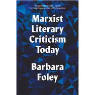 Marxist Literary Criticism Today by Foley, Barbara, 9780745338835
