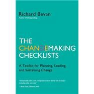 The Changemaking Checklists: A Toolkit for Planning, Leading, and Sustaining Change by Bevan, Richard, 9780983558835