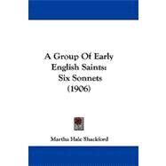 Group of Early English Saints : Six Sonnets (1906) by Shackford, Martha Hale, 9781104538835