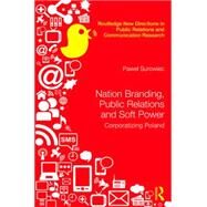 Nation Branding, Public Relations and Soft Power: Corporatising Poland by Surowiec; Pawel, 9781138818835