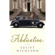Abdication A Novel by Nicolson, Juliet, 9781451658835