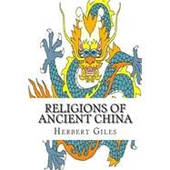 Religions of Ancient China by Giles, Herbert, 9781502518835