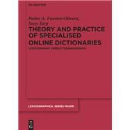 Theory and Practice of Specialised Online Dictionaries by Fuertes-olivera, Pedro A.; Tarp, Sven, 9783110348835