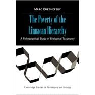 The Poverty of the Linnaean Hierarchy: A Philosophical Study of Biological Taxonomy by Marc Ereshefsky, 9780521038836
