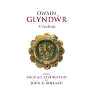 Owain Glyndwr A Casebook by Livingston, Michael; Bollard, John K., 9780859898836