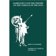 Iamblichus and the Theory of the Vehicle of the Soul by Finamore, John F., 9780891308836