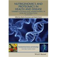 Nutrigenomics and Proteomics in Health and Disease Towards a Systems-level Understanding of Gene-diet Interactions by Kussmann, Martin; Stover, Patrick J., 9781119098836