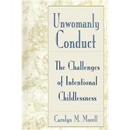 Unwomanly Conduct: The Challenges of Intentional Childlessness by Morell,Carolyn Mackelcan, 9781138428836