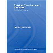 Political Pluralism and the State: Beyond Sovereignty by Wissenburg; Marcel, 9781138978836