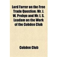 Lord Farrer on the Free Trade Question by Cobden Club; Farrer, Thomas Henry Farrer, Baron, 9781154578836