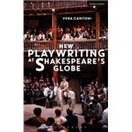 New Playwriting at Shakespeares Globe by Cantoni, Vera, 9781350118836