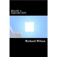 Below a Square Sun by Wilson, Richard C., 9781503048836