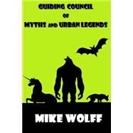 Guiding Council of Myths and Urban Legends by Wolff, Mike, 9781503358836