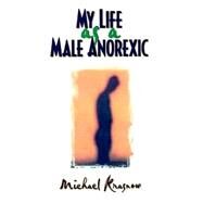 My Life As a Male Anorexic by Krasnow; Michael, 9781560238836
