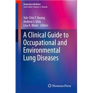 A Clinical Guide to Occupational and Environmental Lung Diseases by Huang, Yuh-chin T.; Ghio, Andrew J.; Maier, Lisa A., 9781627038836