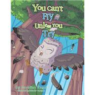You Can't Fly Unless You Try by Caroline Zagel, 9781984508836