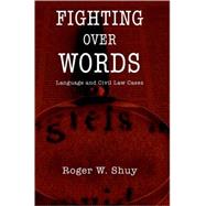 Fighting over Words Language and Civil Law Cases by Shuy, Roger W., 9780195328837