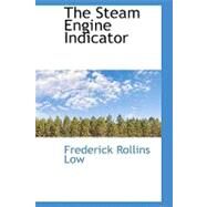 The Steam Engine Indicator by Low, Frederick Rollins, 9780554938837