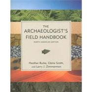 The Archaeologist's Field Handbook by Burke, Heather; Smith, Claire; Zimmerman, Larry J., 9780759108837