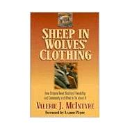 Sheep in Wolves' Clothing : How Unseen Need Destroys Friendship and Community and What to Do about It by McIntyre, Valerie J.; Payne, Leanne, 9780801058837
