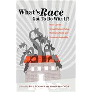 What's Race Got to Do With It? by Picower, Bree; Mayorga, Edwin, 9781433128837