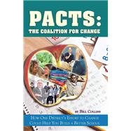 Pacts - The Coalition for Change: How One District's Effort to Change Could Help You Build a Better School by Collins, Bill, 9781450268837