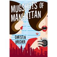 Mugshots of Manhattan by Brecher, Christin, 9781496738837