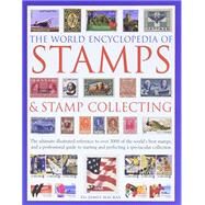 The World Encyclopedia of Stamps & Stamp Collecting The Ultimate Illustrated Reference To Over 3000 Of The World'S Best Stamps, And A Professional Guide To Starting And Perfecting A Spectacular Collection by MacKay, James, 9781846818837