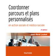 Coordonner parcours et plans personnaliss en action sociale et mdico-sociale - 3e d. by Jean-Ren Loubat, 9782100838837