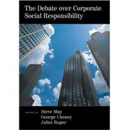 The Debate over Corporate Social Responsibility by May, Steven K.; Cheney, George; Roper, Juliet, 9780195178838