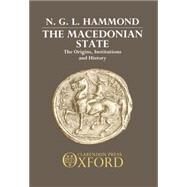 The Macedonian State The Origins, Institutions, and History by Hammond, N. G. L., 9780198148838