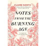Notes from the Burning Age by North, Claire, 9780316498838