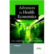 Advances in Health Economics by Scott, Anthony; Maynard, Alan; Elliott, Robert, 9780470848838