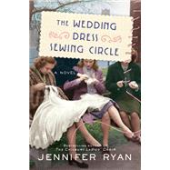 The Wedding Dress Sewing Circle A Novel by Ryan, Jennifer, 9780593158838