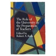 The Role of the University in the Preparation of Teachers by Roth,the late Robert, 9780750708838