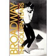 Broadway, the Golden Years Jerome Robbins and the Great Choreographer-Directors, 1940 to the Present by Long, Robert Emmet, 9780826418838