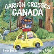 Carson Crosses Canada by Bailey, Linda; Reich, Kass, 9781101918838