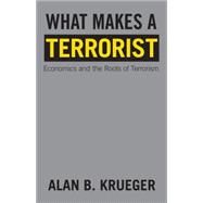 What Makes a Terrorist : Economics and the Roots of Terrorism (New Edition) by Krueger, Alan B., 9781400828838