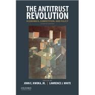 The Antitrust Revolution Economics, Competition, and Policy by Kwoka, John E.; White, Lawrence J., 9780190668839