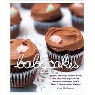 BabyCakes Vegan, (Mostly) Gluten-Free, and (Mostly) Sugar-Free Recipes from New York's Most Talked-About Bakery: A Baking Book by MCKENNA, ERIN, 9780307408839