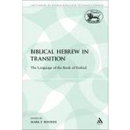 Biblical Hebrew in Transition The Language of the Book of Ezekiel by Rooker, Mark F., 9780567028839