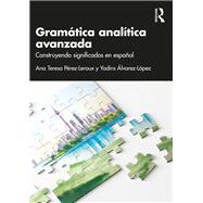 Gramtica analtica avanzada by Ana Teresa Prez-Leroux; Yadira lvarez-Lpez, 9781032538839