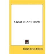 Christ in Art by French, Joseph Lewis, 9781436558839