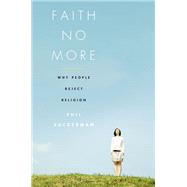 Faith No More Why People Reject Religion by Zuckerman, Phil, 9780190248840