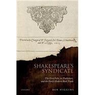 Shakespeare's Syndicate The First Folio, its Publishers, and the Early Modern Book Trade by Higgins, Ben, 9780192848840