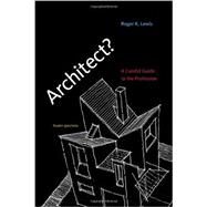 Architect?, third edition A Candid Guide to the Profession by Lewis, Roger K., 9780262518840