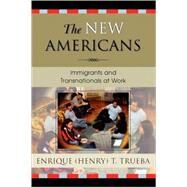 The New Americans Immigrants and Transnationals at Work by Trueba, Enrique T., 9780742528840