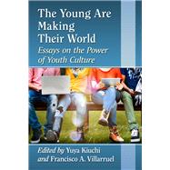 The Young Are Making Their World by Kiuchi, Yuya; Villarruel, Francisco A., 9780786498840