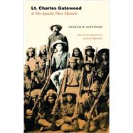 Lt. Charles Gatewood & His Apache Wars Memoir by Gatewood, Charles B., 9780803218840
