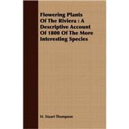 Flowering Plants of the Riviera: A Descriptive Account of 1800 of the More Interesting Species by Thompson, H. Stuart, 9781409718840